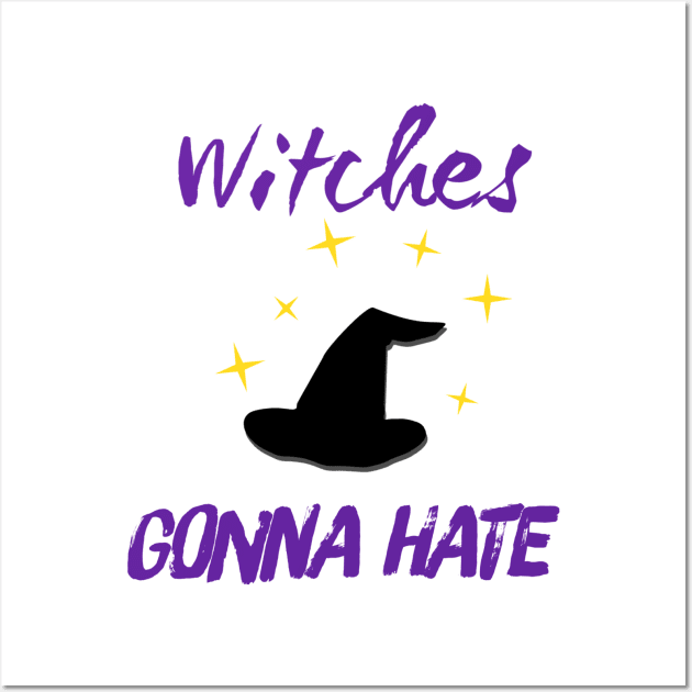 'Witches Gonna Hate' Wall Art by bluevolcanoshop@gmail.com